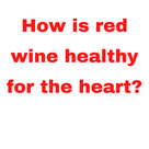 How is red wine healthy for the heart?