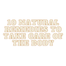 10 natural remedies to take care of the body