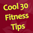 Cool 30 Fitness Tips
