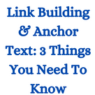 Link Building & Anchor Text: 3 Things You Need To Know.