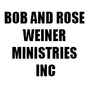 BOB AND ROSE WEINER MINISTRIES INC
