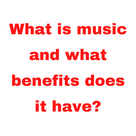 What is music and what benefits does it have?