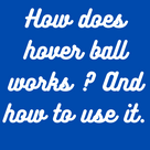 How does hover ball works ? And how to use it.