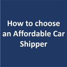 How to choose an Affordable Car Shipper