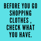 Before you go shopping clothes , check what you have.