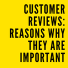 CUSTOMER REVIEWS: REASONS WHY THEY ARE IMPORTANT