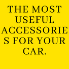 The most useful accessories for your car.
