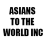 ASIANS TO THE WORLD INC