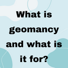 What is geomancy and what is it for?