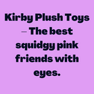 Toys – The best squidgy pink friends with eyes.