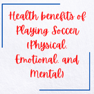Mental and Social Benefits of Playing Soccer .