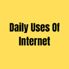 Daily Uses Of Internet