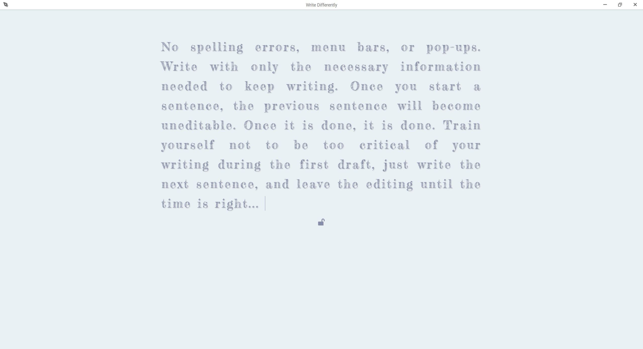 First Draft App provides fullscreen, distraction free writing, and a unique mode of writing that keeps you focused on your current sentence.