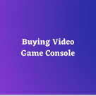 Buying Video Game Console