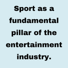 Sport as a fundamental pillar of the entertainment industry.