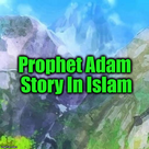 Prophet Adam Story In Islam