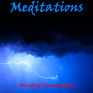 Meditations - Meditate To The Sounds Of A Summer Thunderstorm