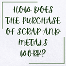 HOW DOES THE PURCHASE OF SCRAP AND METALS WORK?