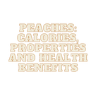 Peaches: calories, properties and health benefits