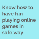 Know how to have fun playing online games in safe way