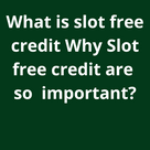 What is slot free credit Why Slot free credit are so important?