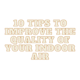 Tips to improve the quality of your indoor air.