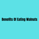 Benefits Of Eating Walnuts