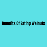 Benefits Of Eating Walnuts