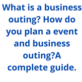 What is a business outing? How do you plan a event and business outing? A complete guide.