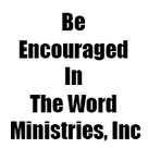 Be Encouraged In The Word Ministries, Inc
