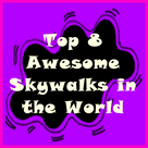 Top 8 Awesome Skywalks in the World