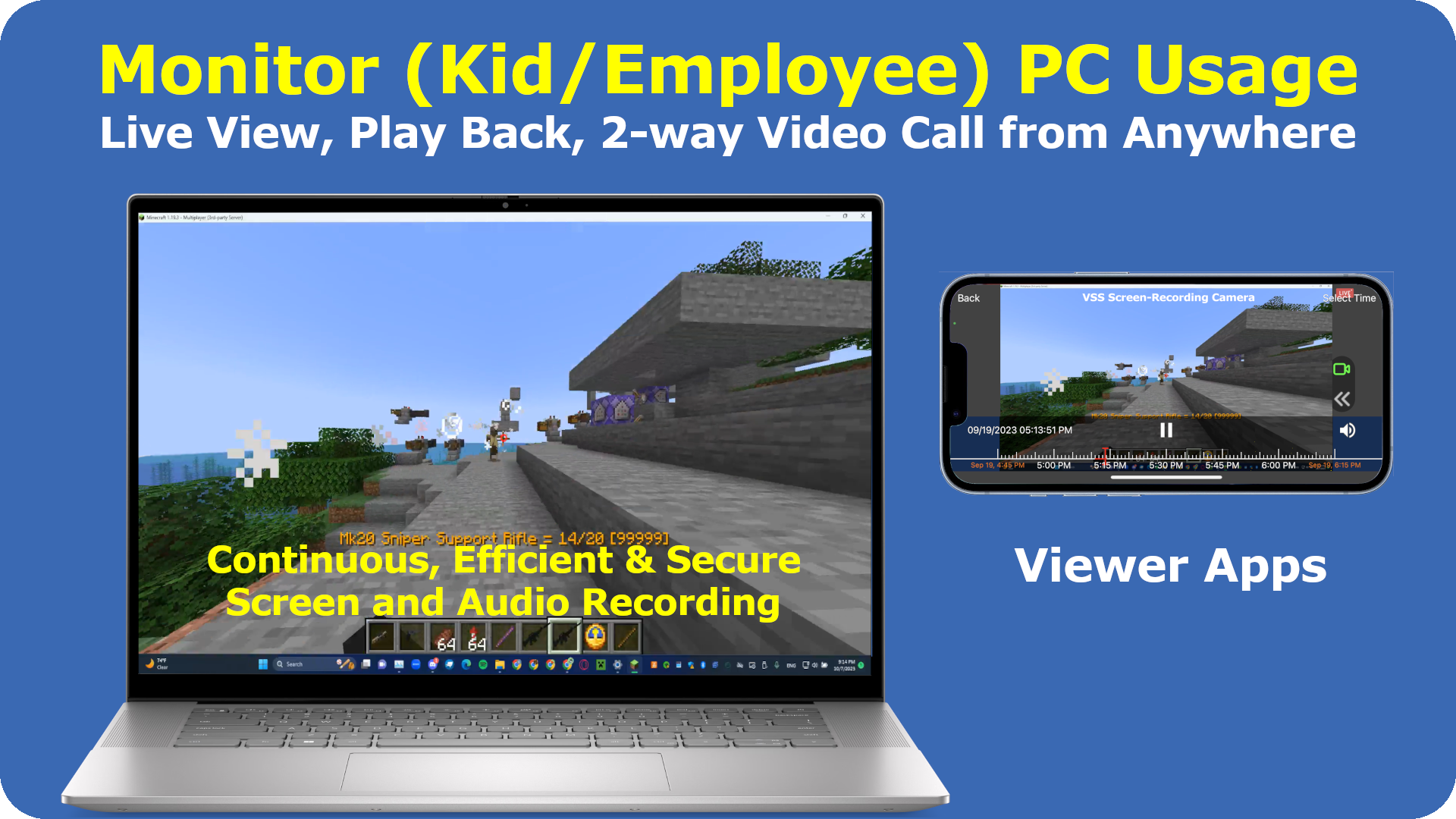 Monitor kid/employee PC usage. Efficiently and securely record footage. Real-time PC usage monitoring, or play back recorded footage.