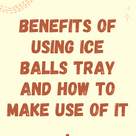 Benefits of using ice balls tray and how to make use of it .